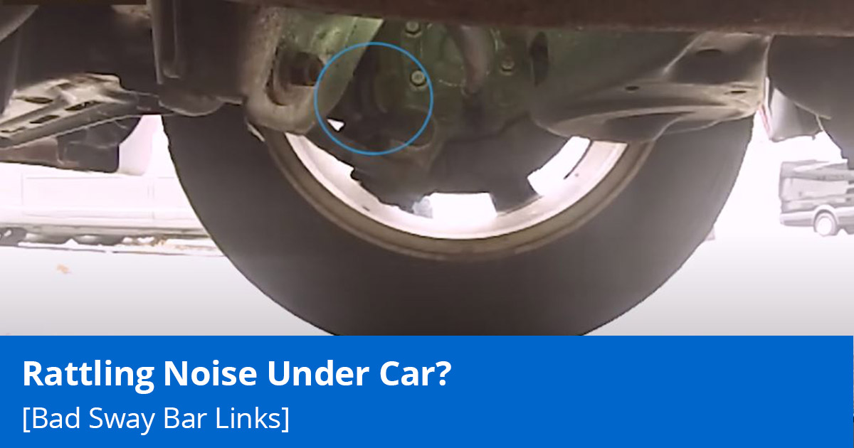 Bad Sway Bar Links could cause a ratting noise under your car?