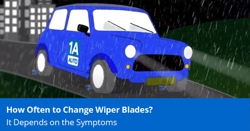 Bad Wiper Blade Symptoms & How Often to Change Wiper Blades 1A Auto