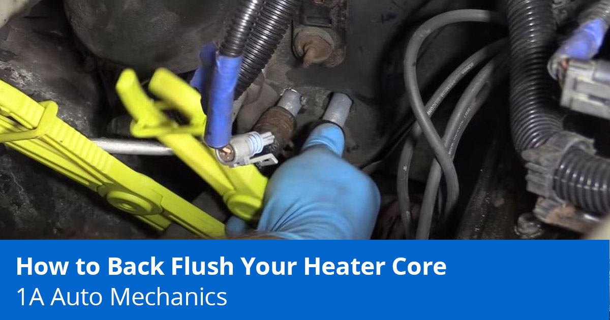 How to Flush or Unclog a Heater Core by Yourself - 1A Auto